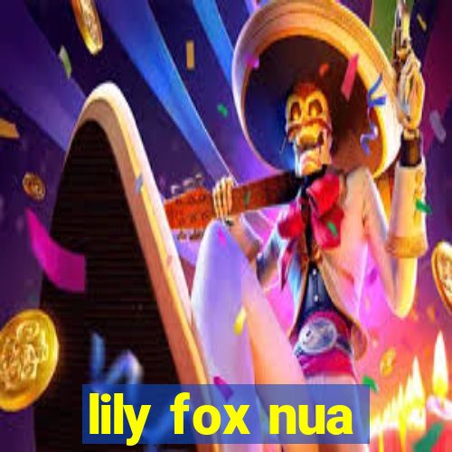 lily fox nua